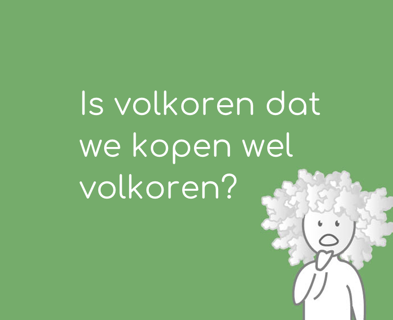 Is volkoren dat we kopen wel volkoren?